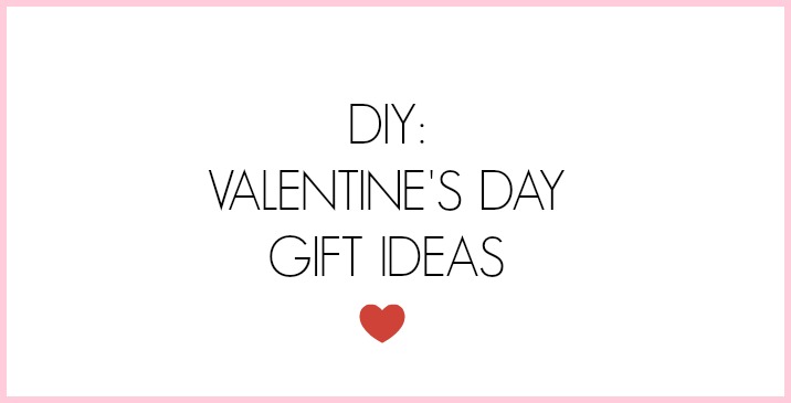 DIY: Valentines Day gift ideas